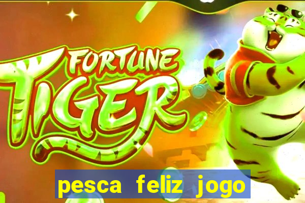 pesca feliz jogo cassino download